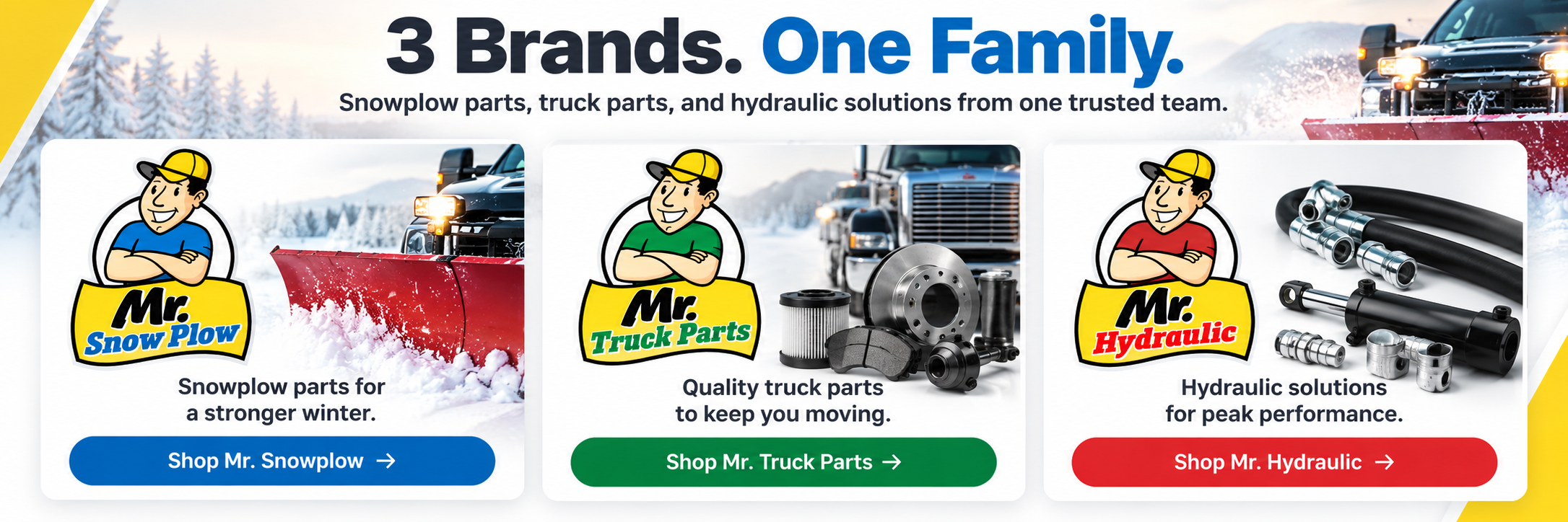 3 Brands. One Family. Snowplow parts, truck parts, and hydraulic solutions from one trusted team.